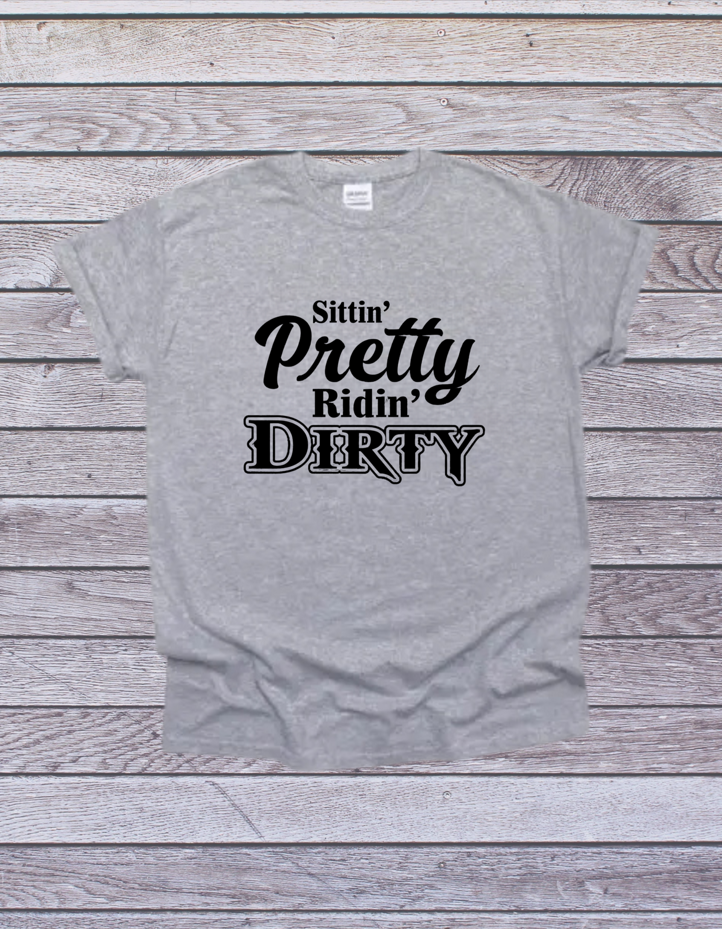 "Sittin’ Pretty, Ridin’ Dirty" T-Shirt