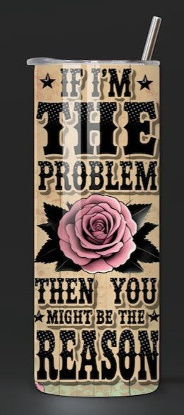 If I'm the problem Tumbler