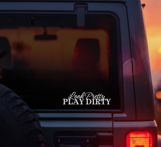 Look Pretty Play Dirty Decal