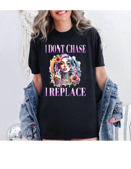 I Dont Chase T-Shirt