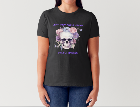 Don't Wait For A Crown Skull T-Shirt