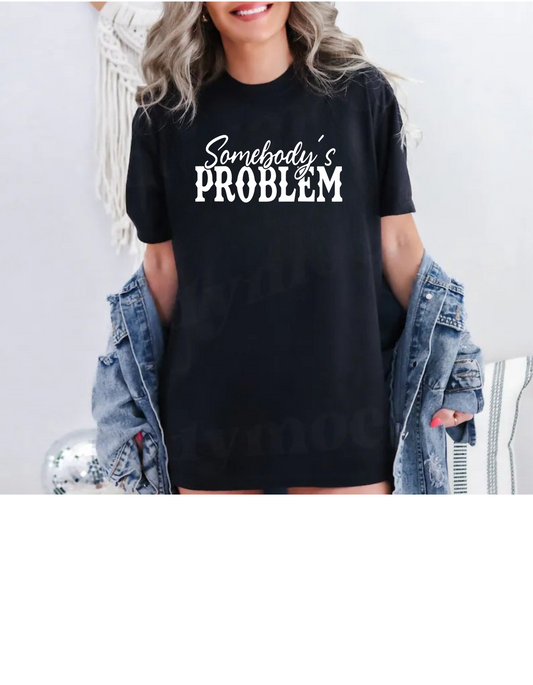 Somebody’s Problem – His Problem, 100% Attitude Tshirt