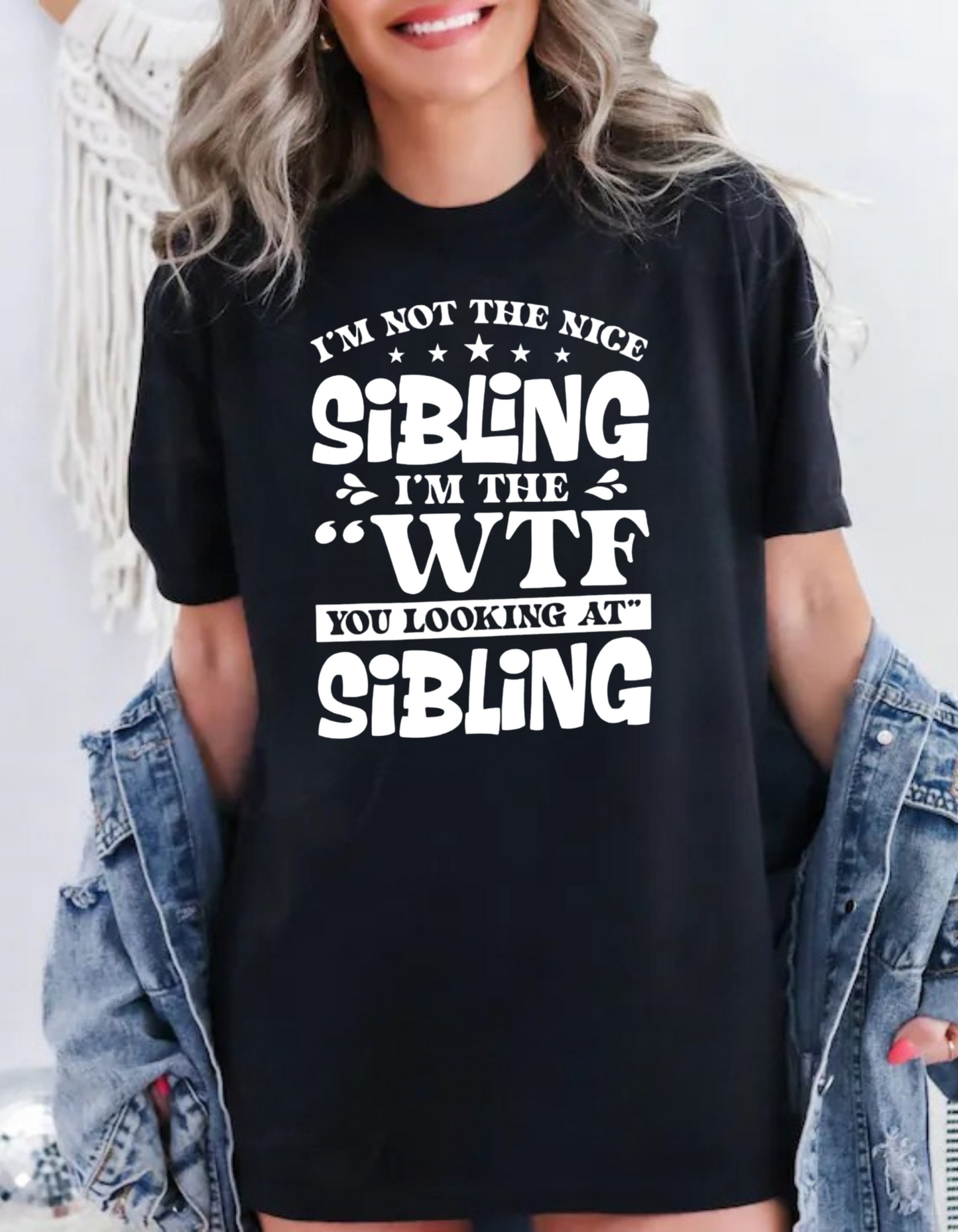 “I’m Not the Nice Sibling, I’m the WTF You Looking At Sibling” T-shirt