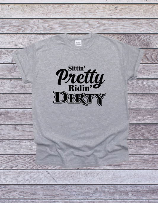 "Sittin’ Pretty, Ridin’ Dirty" T-Shirt