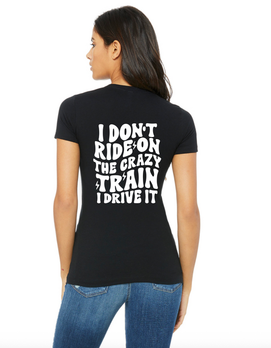 I Don't Drive The Crazy Train T-shirt